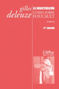 LA SUBJETIVACIÓN: CURSO SOBRE FOUCAULT, TOMO III SEGUNDA EDICIÓN<br>Gilles Deleuze