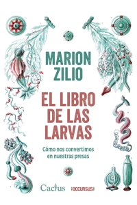 EL LIBRO DE LAS LARVAS Marion Zilio