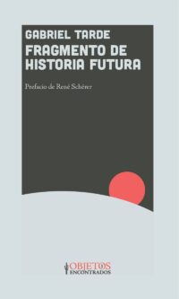 FRAGMENTO DE HISTORIA FUTURA</br>Gabriel Tarde