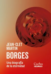 BORGES. UNA BIOGRAFÍA DE LA ETERNIDAD <br>Jean-Clet Martin